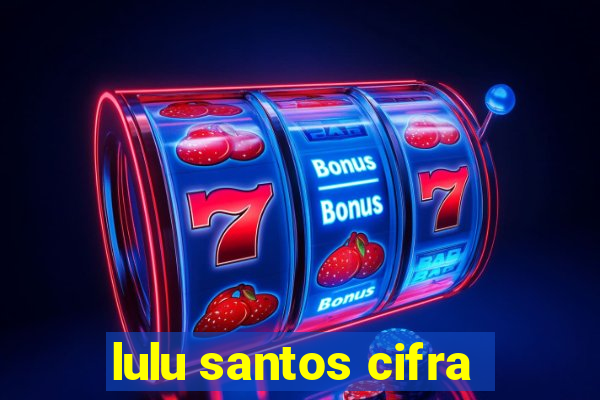 lulu santos cifra